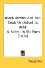 Black Gowns And Red Coats Or Oxford In 1834: A Satire, In Six Parts (1834) - Book