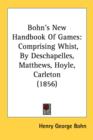 Bohn's New Handbook Of Games: Comprising Whist, By Deschapelles, Matthews, Hoyle, Carleton (1856) - Book