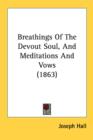 Breathings Of The Devout Soul, And Meditations And Vows (1863) - Book
