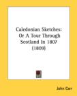 Caledonian Sketches: Or A Tour Through Scotland In 1807 (1809) - Book