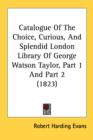 Catalogue Of The Choice, Curious, And Splendid London Library Of George Watson Taylor, Part 1 And Part 2 (1823) - Book