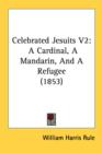 Celebrated Jesuits V2: A Cardinal, A Mandarin, And A Refugee (1853) - Book