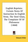 English Reprints: Certain Notes Of Instruction In English Verse, The Steel Glass, The Complaint Of Of Philomene (1868) - Book