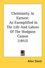 Christianity In Earnest: As Exemplified In The Life And Labors Of The Hodgson Casson (1853) - Book