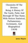 Chronicles Of The Devizes: Being A History Of The Castle, Parks And Borough Of That Name, With Notices Statistical, Parliamentary, Ecclesiastic, And B - Book