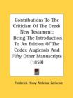Contributions To The Criticism Of The Greek New Testament : Being The Introduction To An Edition Of The Codex Augiensis And Fifty Other Manuscripts (1859) - Book
