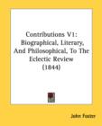 Contributions V1: Biographical, Literary, And Philosophical, To The Eclectic Review (1844) - Book