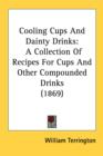 Cooling Cups And Dainty Drinks : A Collection Of Recipes For Cups And Other Compounded Drinks (1869) - Book