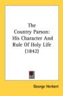 The Country Parson: His Character And Rule Of Holy Life (1842) - Book