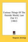 Curious Things Of The Outside World, Last Fire V1 (1861) - Book