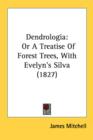 Dendrologia: Or A Treatise Of Forest Trees, With Evelyn's Silva (1827) - Book