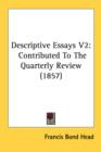 Descriptive Essays V2: Contributed To The Quarterly Review (1857) - Book