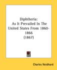 Diphtheria: As It Prevailed In The United States From 1860-1866 (1867) - Book