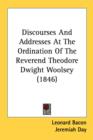 Discourses And Addresses At The Ordination Of The Reverend Theodore Dwight Woolsey (1846) - Book