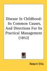 Disease In Childhood: Its Common Causes, And Directions For Its Practical Management (1852) - Book