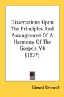 Dissertations Upon The Principles And Arrangement Of A Harmony Of The Gospels V4 (1837) - Book
