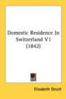Domestic Residence In Switzerland V1 (1842) - Book
