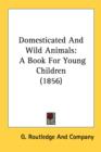 Domesticated And Wild Animals: A Book For Young Children (1856) - Book