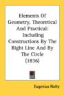 Elements Of Geometry, Theoretical And Practical: Including Constructions By The Right Line And By The Circle (1836) - Book
