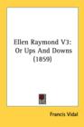 Ellen Raymond V3: Or Ups And Downs (1859) - Book