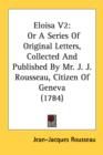 Eloisa V2: Or A Series Of Original Letters, Collected And Published By Mr. J. J. Rousseau, Citizen Of Geneva (1784) - Book