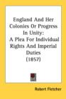 England And Her Colonies Or Progress In Unity: A Plea For Individual Rights And Imperial Duties (1857) - Book