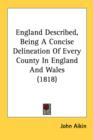 England Described, Being A Concise Delineation Of Every County In England And Wales (1818) - Book
