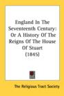 England In The Seventeenth Century: Or A History Of The Reigns Of The House Of Stuart (1845) - Book