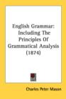 English Grammar: Including The Principles Of Grammatical Analysis (1874) - Book