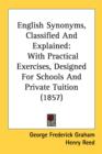 English Synonyms, Classified And Explained : With Practical Exercises, Designed For Schools And Private Tuition (1857) - Book