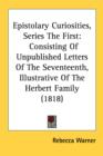 Epistolary Curiosities, Series The First: Consisting Of Unpublished Letters Of The Seventeenth, Illustrative Of The Herbert Family (1818) - Book