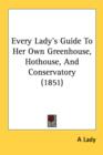 Every Lady's Guide To Her Own Greenhouse, Hothouse, And Conservatory (1851) - Book