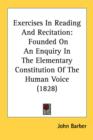 Exercises In Reading And Recitation: Founded On An Enquiry In The Elementary Constitution Of The Human Voice (1828) - Book