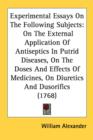 Experimental Essays On The Following Subjects: On The External Application Of Antiseptics In Putrid Diseases, On The Doses And Effects Of Medicines, O - Book