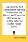 Experiments And Observations Tending To Illustrate The Nature And Properties Of Electricity: In One Letter To Martin Folkes (1746) - Book