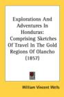 Explorations And Adventures In Honduras: Comprising Sketches Of Travel In The Gold Regions Of Olancho (1857) - Book