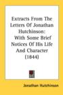 Extracts From The Letters Of Jonathan Hutchinson: With Some Brief Notices Of His Life And Character (1844) - Book