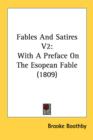 Fables And Satires V2: With A Preface On The Esopean Fable (1809) - Book