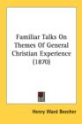 Familiar Talks On Themes Of General Christian Experience (1870) - Book