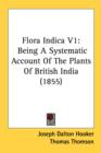 Flora Indica V1: Being A Systematic Account Of The Plants Of British India (1855) - Book