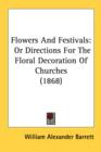 Flowers And Festivals: Or Directions For The Floral Decoration Of Churches (1868) - Book
