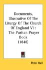 Documents, Illustrative Of The Liturgy Of The Church Of England V1: The Puritan Prayer Book (1848) - Book