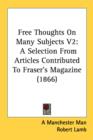 Free Thoughts On Many Subjects V2: A Selection From Articles Contributed To Fraser's Magazine (1866) - Book