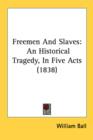 Freemen And Slaves: An Historical Tragedy, In Five Acts (1838) - Book