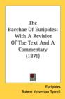 The Bacchae Of Euripides: With A Revision Of The Text And A Commentary (1871) - Book