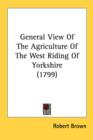 General View Of The Agriculture Of The West Riding Of Yorkshire (1799) - Book