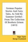 German Popular Stories And Fairy Tales, As Told By Gammer Grethel: From The Collection Of Brothers Grimm (1872) - Book