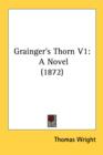Grainger's Thorn V1: A Novel (1872) - Book