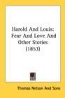 Harold And Louis: Fear And Love And Other Stories (1853) - Book