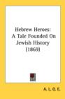 Hebrew Heroes: A Tale Founded On Jewish History (1869) - Book